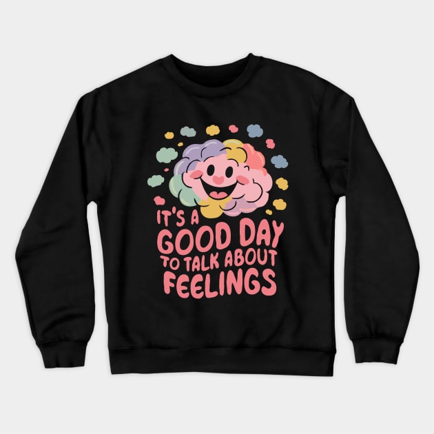 It's A Good Day To Talk About Feelings. Funny Crewneck Sweatshirt by Chrislkf